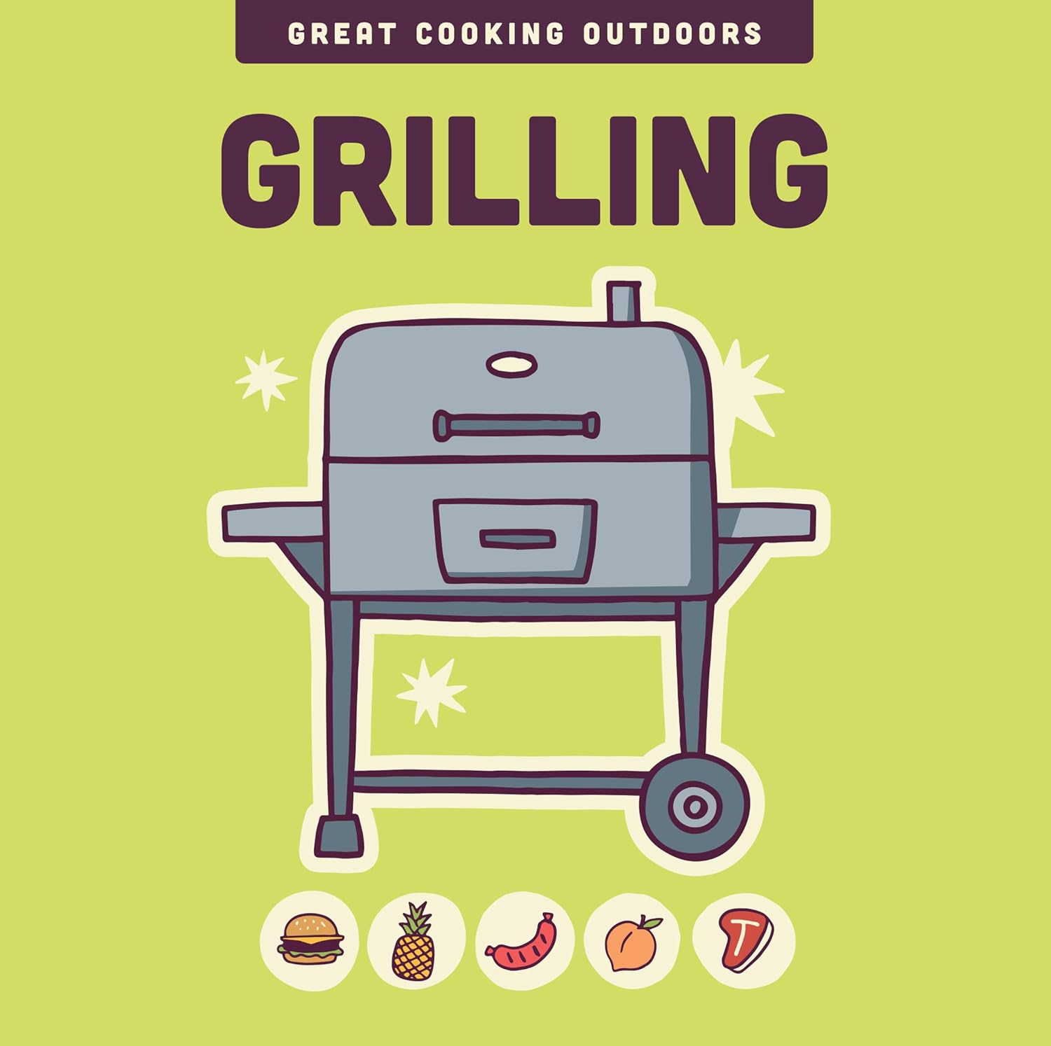 Grilling, The Great Cooking Outdoors Series