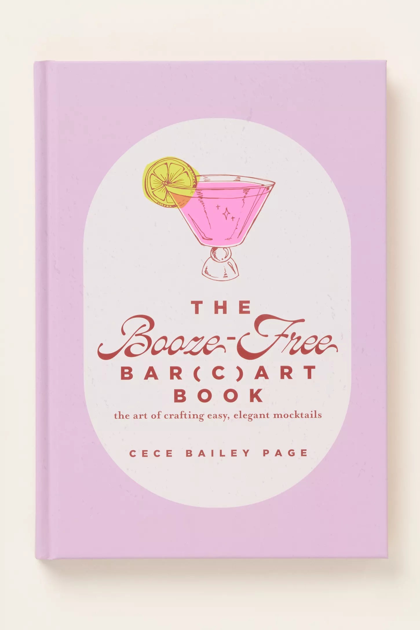 The Booze-Free Bar(c)art Book: The Art of Crafting Easy, Elegant Mocktail